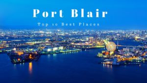 Top Places to visit in Port Blair